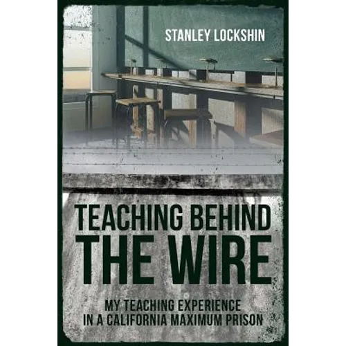 Teaching Behind the Wire: My Teaching Experience in a California Maximum Prison