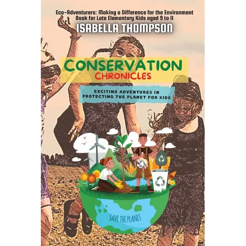 Conservation Chronicles: Exciting Adventures in Protecting the Planet for Kids