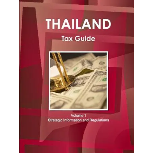 Thailand Tax Guide Volume 1 Strategic Information and Regulations