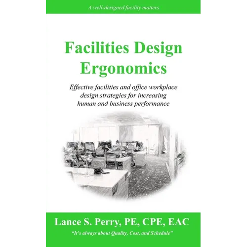 Facilities Design Ergonomics: Effective facilities and office workplace design strategies for increasing human and business performance