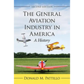 The General Aviation Industry in America: A History, 2d ed.
