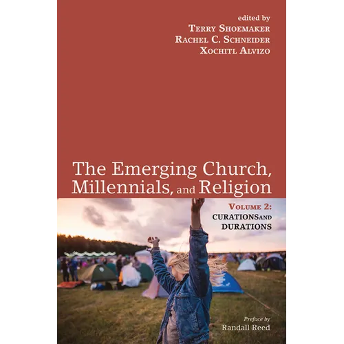 The Emerging Church, Millennials, and Religion: Volume 2: Curations and Durations