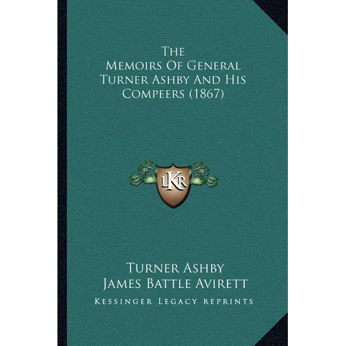 The Memoirs Of General Turner Ashby And His Compeers (1867)