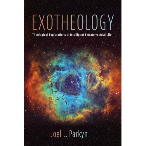 Exotheology: Theological Explorations of Intelligent Extraterrestrial Life