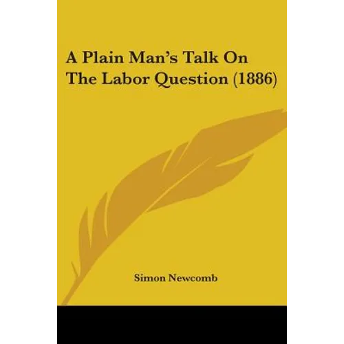 A Plain Man's Talk On The Labor Question (1886)