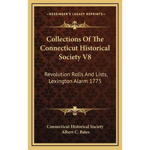 Collections Of The Connecticut Historical Society V8: Revolution Rolls And Lists, Lexington Alarm 1775