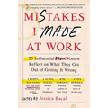 Mistakes I Made at Work: 25 Influential Women Reflect on What They Got Out of Getting It Wrong