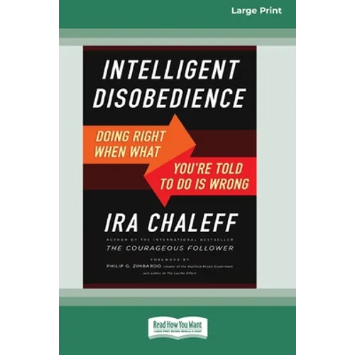 Intelligent Disobedience: Doing Right When What You're Told to Do Is Wrong [16 Pt Large Print Edition]