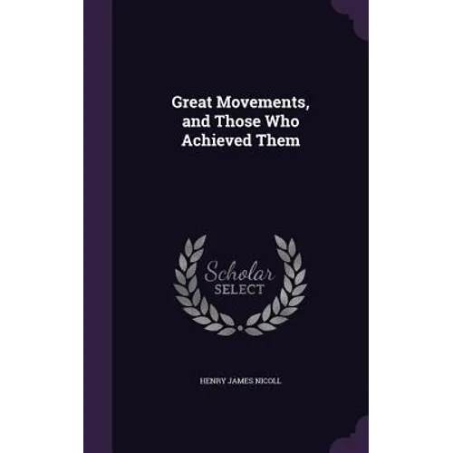 Great Movements, and Those Who Achieved Them