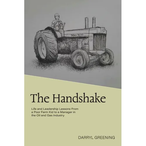 The Handshake: Life and Leadership Lessons From a Poor Farm Kid to a Manager in the Oil and Gas Industry