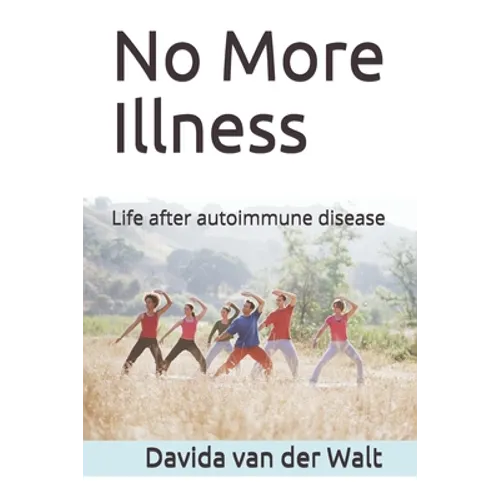 No More Illness: Life after autoimmune disease