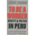 To Be a Worker: Identity and Politics in Peru