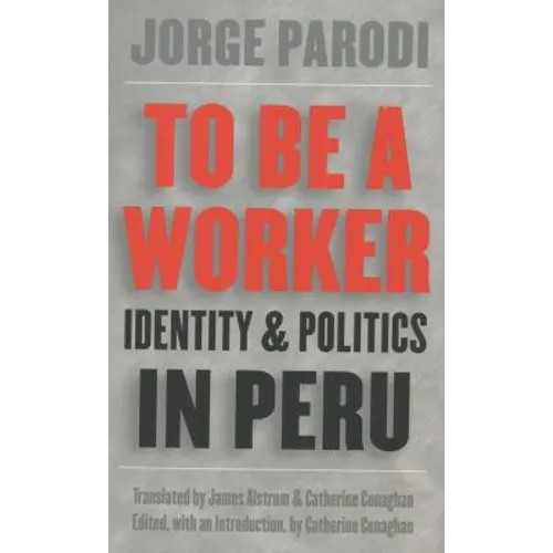 To Be a Worker: Identity and Politics in Peru