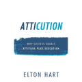 Atticution: Why Success Equals Attitude Plus Execution