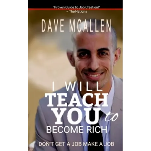 I Will Teach You To Become Rich: Don't Get A Job Make A Job