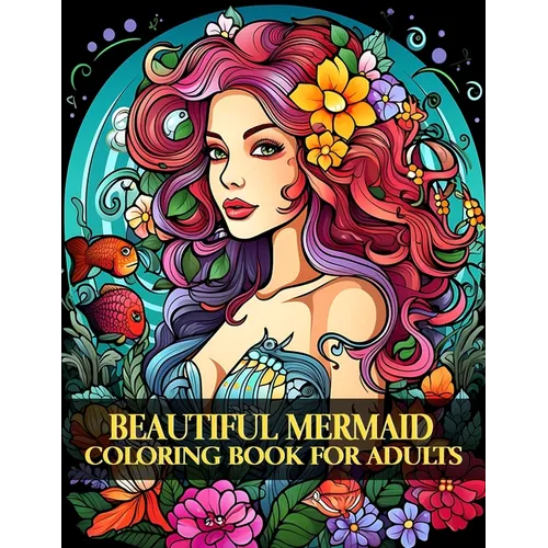 Beautiful Mermaid Coloring Book for Adult: Flowers Fantasy Mermaids Coloring Book For Adults