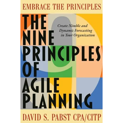 The Nine Principles of Agile Planning: Create Nimble and Dynamic Forecasting in Your Organization