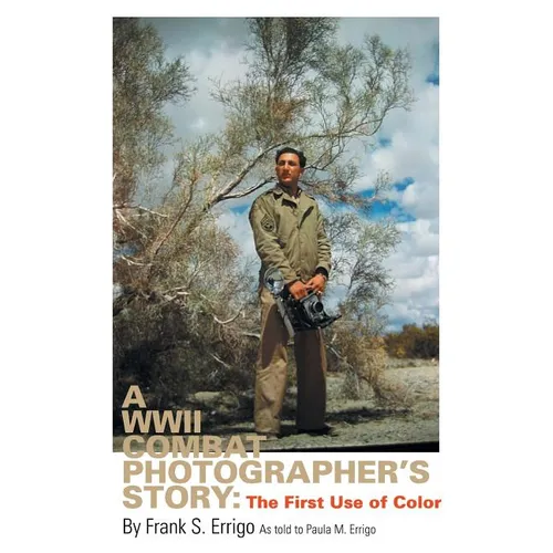A WWII Combat Photographer's Story: The First Use of Color
