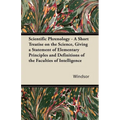 Scientific Phrenology - A Short Treatise on the Science, Giving a Statement of Elementary Principles and Definitions of the Faculties of Intelligence