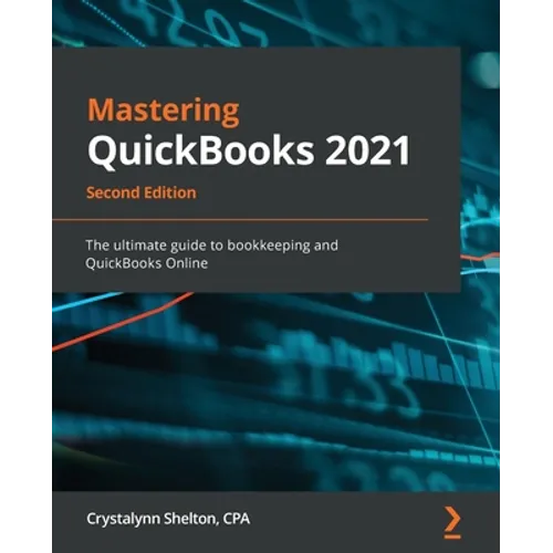 Mastering QuickBooks 2021 - Second Edition: The ultimate guide to bookkeeping and QuickBooks Online