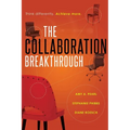 The Collaboration Breakthrough: Think Differently. Achieve More (Revised & Updated)