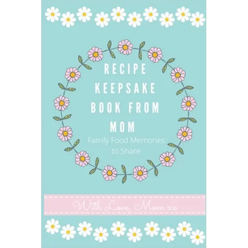 Recipe Keepsake Journal from Mom: Create Your Own Recipe Book