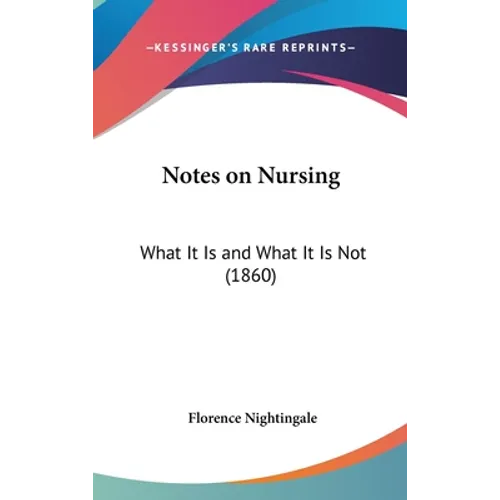 Notes on Nursing: What It Is and What It Is Not (1860)