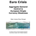 Euro Crisis Aggregate Demand Control is European Single Currency Weakness
