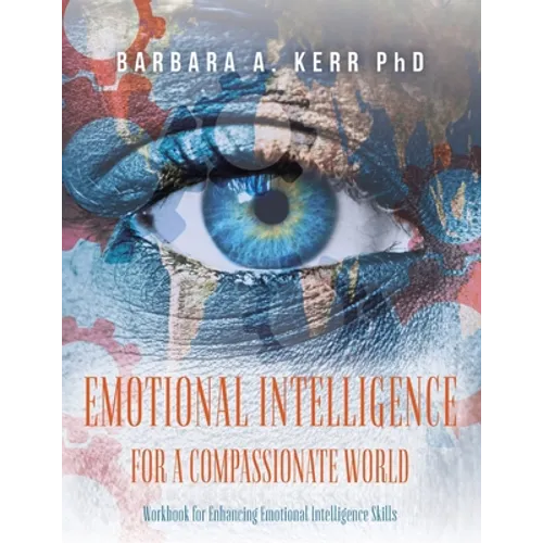 Emotional Intelligence for a Compassionate World: Workbook for Enhancing Emotional Intelligence Skills