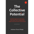 The Collective Potential: A Holistic Approach to Managing Information Flow in Collaborative Design and Construction Environments