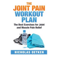 The Joint Pain Workout Plan: The Best Exercises for Joint and Muscle Pain Relief