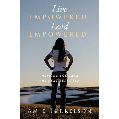 Live Empowered. Lead Empowered.: Helping You Take the Next Best Step