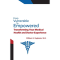 From Vulnerable to Empowered: Transforming Your Medical Health and Doctor Experience