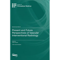 Present and Future Perspectives of Vascular Interventional Radiology