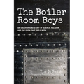 The Boiler Room Boys: An Underground Story of Science, Religion, and the Faith That Fuels Both