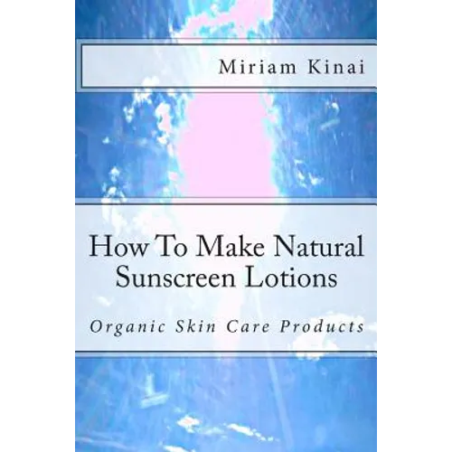 How To Make Natural Sunscreen Lotions