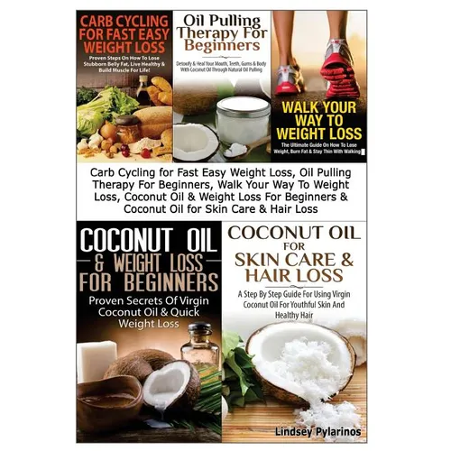 Carb Cycling for Fast Easy Weight Loss, Oil Pulling Therapy For Beginners, Walk Your Way To Weight Loss, Coconut Oil & Weight Loss For Beginners & Coc