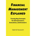 Financial Management Explained: Twenty Key Concepts for Entrepreneurs, Executives, and Investors