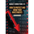 Market Corrections 101: How to protect and grow your investments