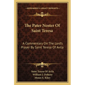 The Pater Noster Of Saint Teresa: A Commentary On The Lord's Prayer By Saint Teresa Of Avila
