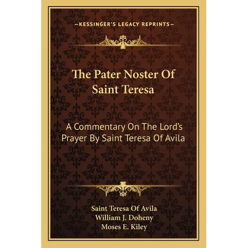 The Pater Noster Of Saint Teresa: A Commentary On The Lord's Prayer By Saint Teresa Of Avila