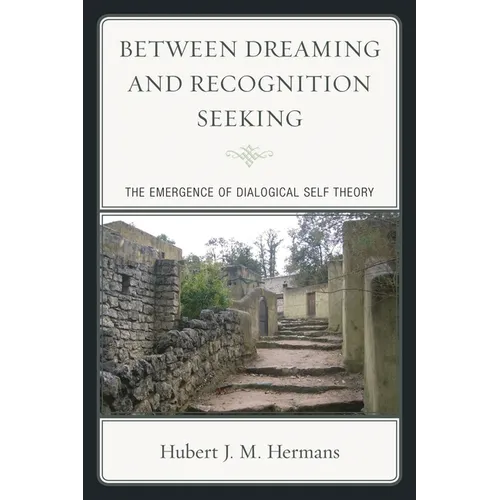 Between Dreaming and Recognition Seeking: The Emergence of Dialogical Self Theory