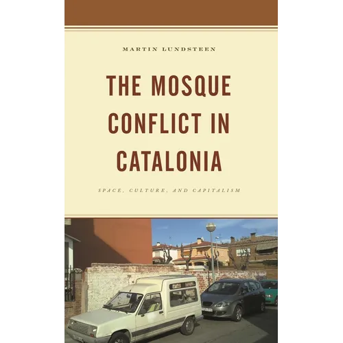 The Mosque Conflict in Catalonia: Space, Culture, and Capitalism