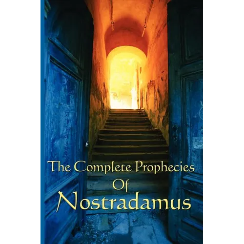 The Complete Prophecies of Nostradamus: A Classic Occult Text