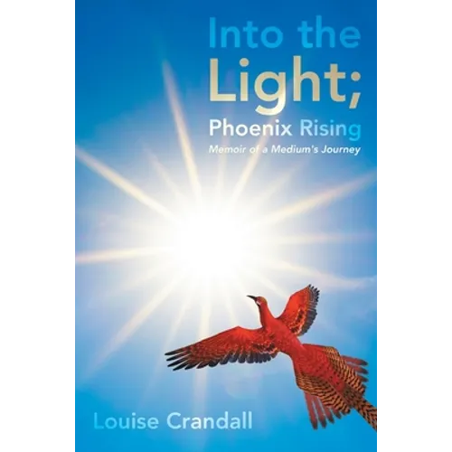 Into the Light; Phoenix Rising: Memoir of a Medium's Journey