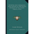 Societies And Ceremonial Associations In The Oglala Division Of The Teton-Dakota (1912)