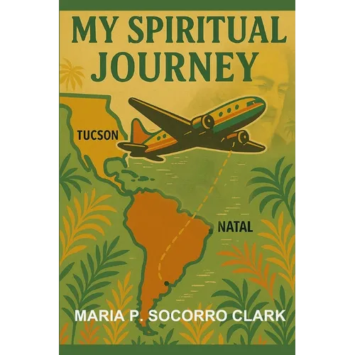 My Spiritual Journey: Tale Of A Brazilian Immigrant: A Memoir
