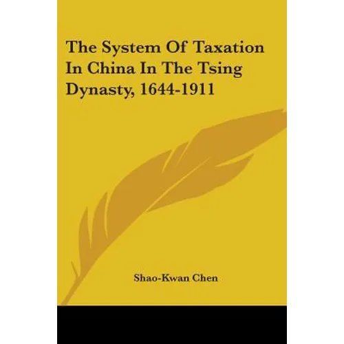 The System Of Taxation In China In The Tsing Dynasty, 1644-1911