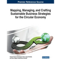 Mapping, Managing, and Crafting Sustainable Business Strategies for the Circular Economy