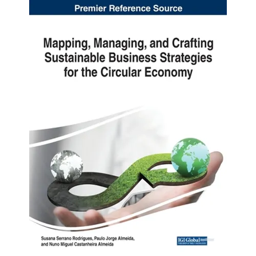 Mapping, Managing, and Crafting Sustainable Business Strategies for the Circular Economy